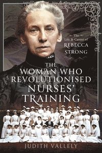 bokomslag The Woman Who Revolutionised Nurses' Training