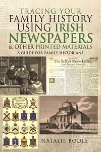bokomslag Tracing your Family History using Irish Newspapers and other Printed Materials