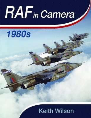 Keith Wilson - RAF in Camera: 1980-1984, Inbunden