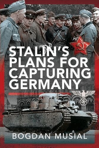 Bogdan Musial - Stalin's Plans for Capturing Germany, Inbunden
