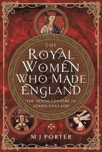 bokomslag The Royal Women Who Made England
