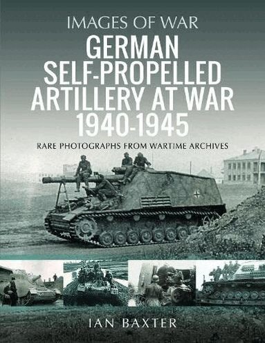 Ian Baxter - German Self-propelled Artillery at War 1940 1945, Häftad