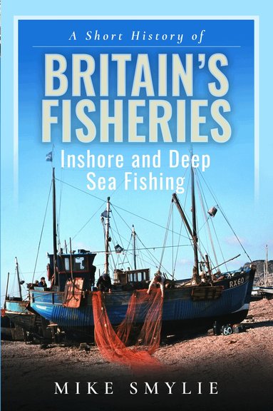 Mike Smylie - Short History of Britain’s Fisheries, Inbunden
