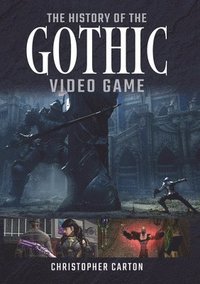 bokomslag The History of the Gothic Video Game