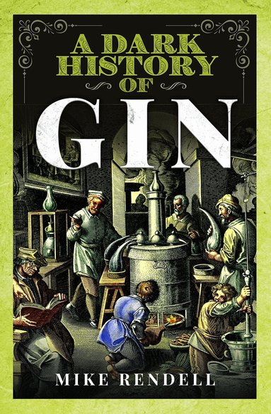 Mike Rendell - Dark History of Gin, Inbunden