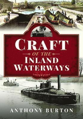Anthony Burton - Craft of the Inland Waterways, Inbunden