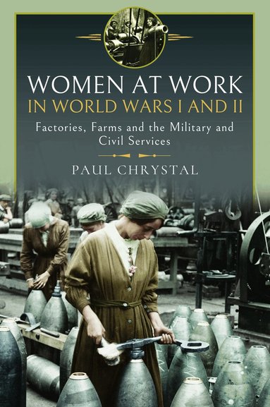 Paul Chrystal - Women at Work in World Wars I and II, Inbunden