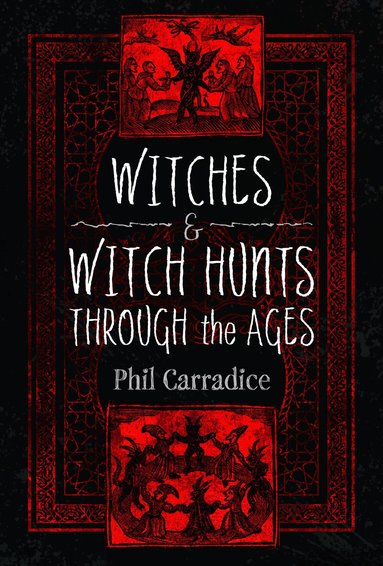 Phil Carradice - Witches and Witch Hunts Through the Ages, Inbunden