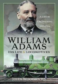 bokomslag William Adams: His Life and Locomotives