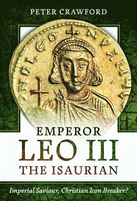 Peter Crawford - Emperor Leo III the Isaurian, Inbunden