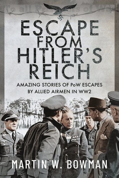 Martin W Bowman - Escape From Hitler's Reich, Inbunden