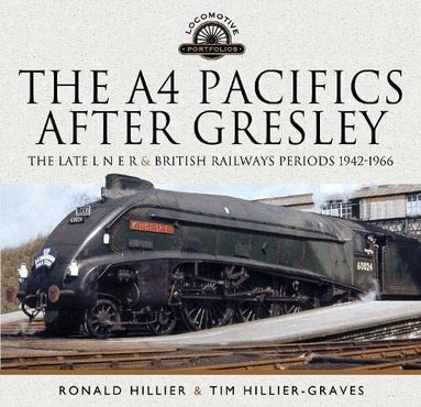 Tim Hillier-Graves - A4 Pacifics After Gresley, Inbunden