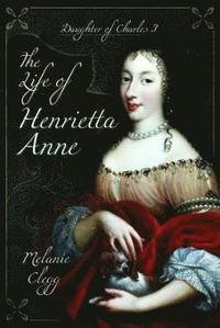 bokomslag The Life of Henrietta Anne