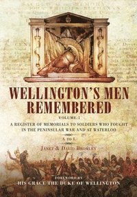 bokomslag Wellington's Men Remembered: A Register of Memorials to Soldiers Who Fought in the Peninsular War and at Waterloo: Volume I - A to L