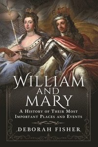 bokomslag William and Mary: A History of Their Most Important Places and Events