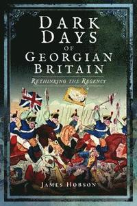 bokomslag Dark Days of Georgian Britain