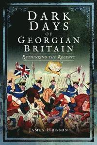 bokomslag Dark Days of Georgian Britain