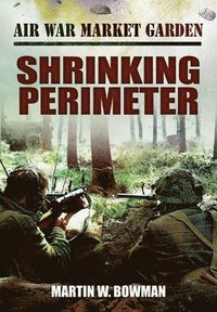 bokomslag Air War Market Garden - Shrinking Perimeter
