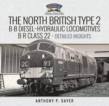 bokomslag North British Type 2 B-B Diesel-Hydraulic Locomotives, B R Class 22 -Volume 2 - Detailed Insights