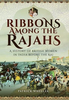 Patrick Wheeler - Ribbons Among the Rajahs, Häftad