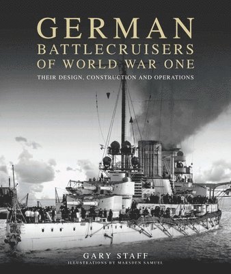 German Battlecruisers of World War One: Their Design, Construction and Operations 1