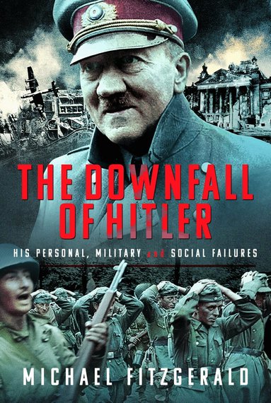 Michael FitzGerald - Downfall of Hitler, Inbunden