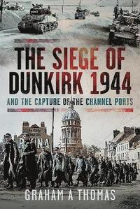 bokomslag The Siege of Dunkirk, 1944