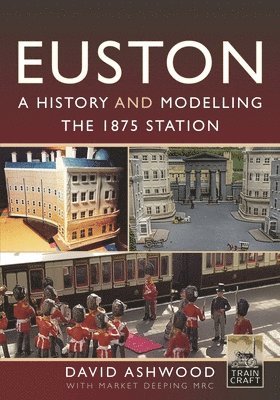 David Ashwood - Euston - A history and modelling the 1875 station, Inbunden