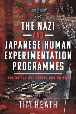 bokomslag The Nazi and Japanese Human Experimentation Programmes