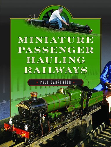 Paul Carpenter - Miniature Passenger Hauling Railways, Inbunden