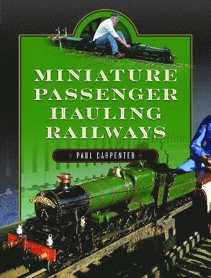 Paul Carpenter - Miniature Passenger Hauling Railways, Inbunden