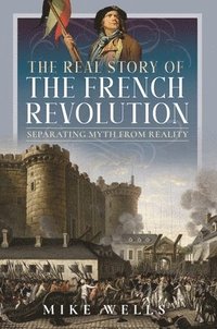 bokomslag The Real Story of the French Revolution