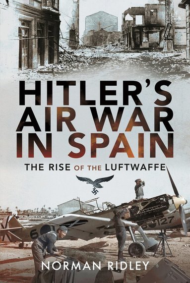 Norman Ridley - Hitler's Air War in Spain, Inbunden