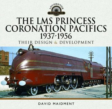 David Maidment - LMS Princess Coronation Pacifics, 1937-1956, Inbunden