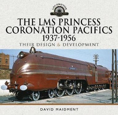 bokomslag The LMS Princess Coronation Pacifics, 1937-1956