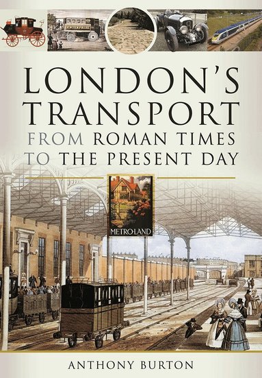 Anthony Burton - London's Transport From Roman Times to the Present Day, Inbunden