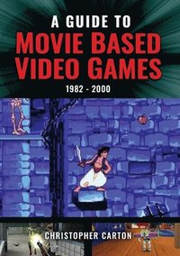 bokomslag A Guide to Movie Based Video Games, 1982-2000