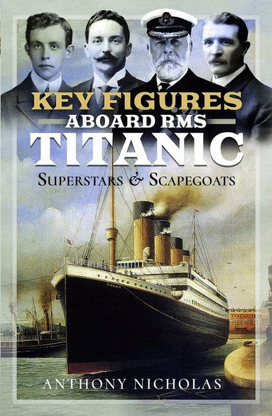 Anthony Nicholas - Key Figures Aboard RMS Titanic, Inbunden