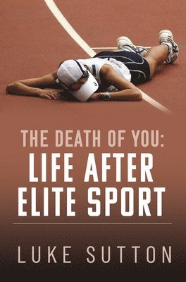 bokomslag The Death of You: Life After Elite Sport