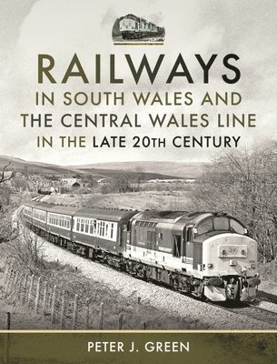 Railways in South Wales and the Central Wales Line in the late 20th Century 1