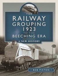 bokomslag The Railway Grouping 1923 to the Beeching Era