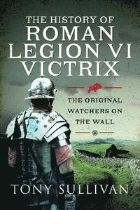 bokomslag The History of Roman Legion VI Victrix