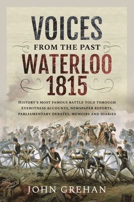 Voices from the Past: Waterloo 1815 1