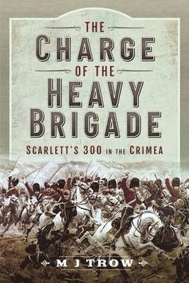 M J Trow - The Charge of the Heavy Brigade, Inbunden