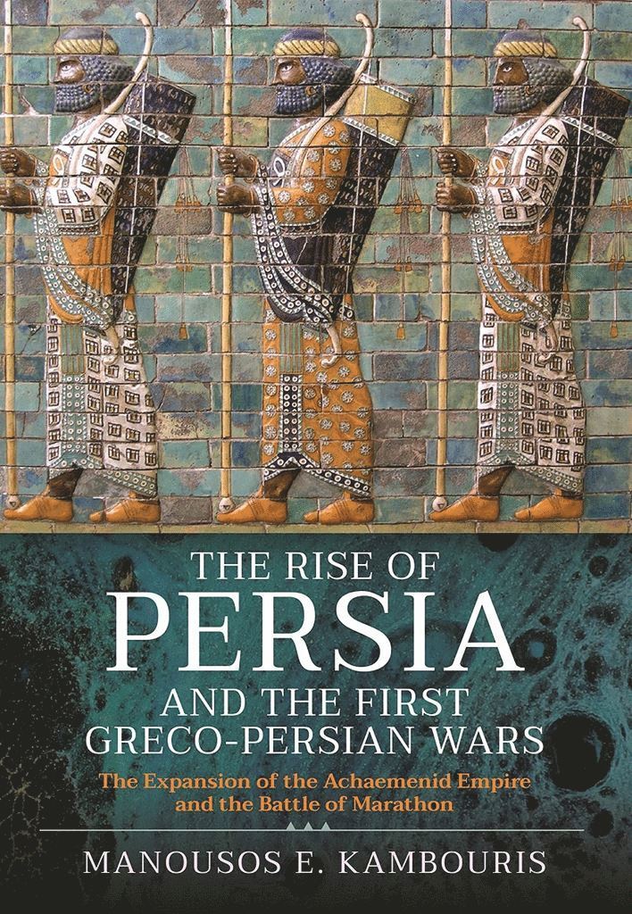 Manousos E Kambouris, Manousos E. Kambouris, Manousos E Kambouris - Rise of Persia and the First Greco-Persian Wars, Inbunden