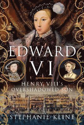 Edward VI: Henry VIII's Overshadowed Son 1