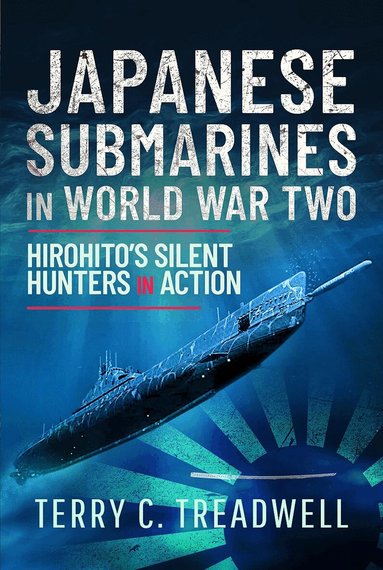 Terry C Treadwell - Japanese Submarines in World War Two, Inbunden