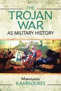 bokomslag The Trojan War as Military History