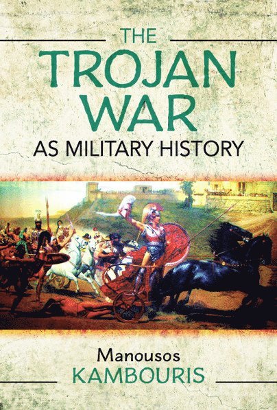 Manousos E Kambouris, Manousos E. Kambouris - Trojan War as Military History, Inbunden