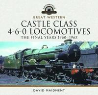 bokomslag Great Western Castle Class 4-6-0 Locomotives - The Final Years 1960- 1965